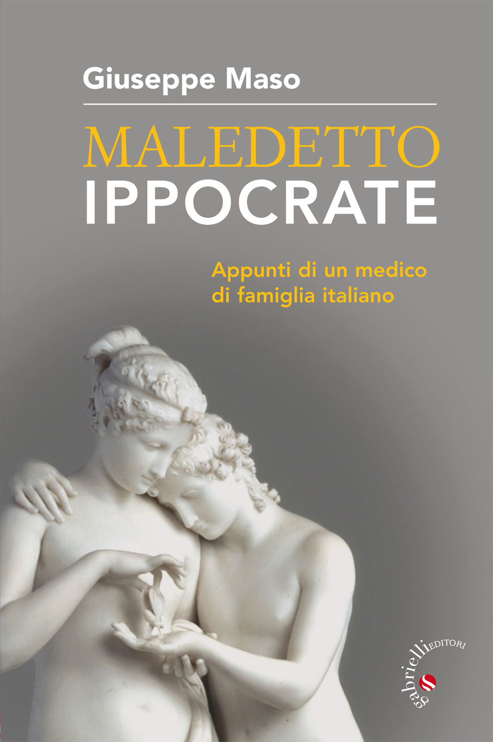 Maledetto Ippocrate. Appunti di un medico di famiglia italiano