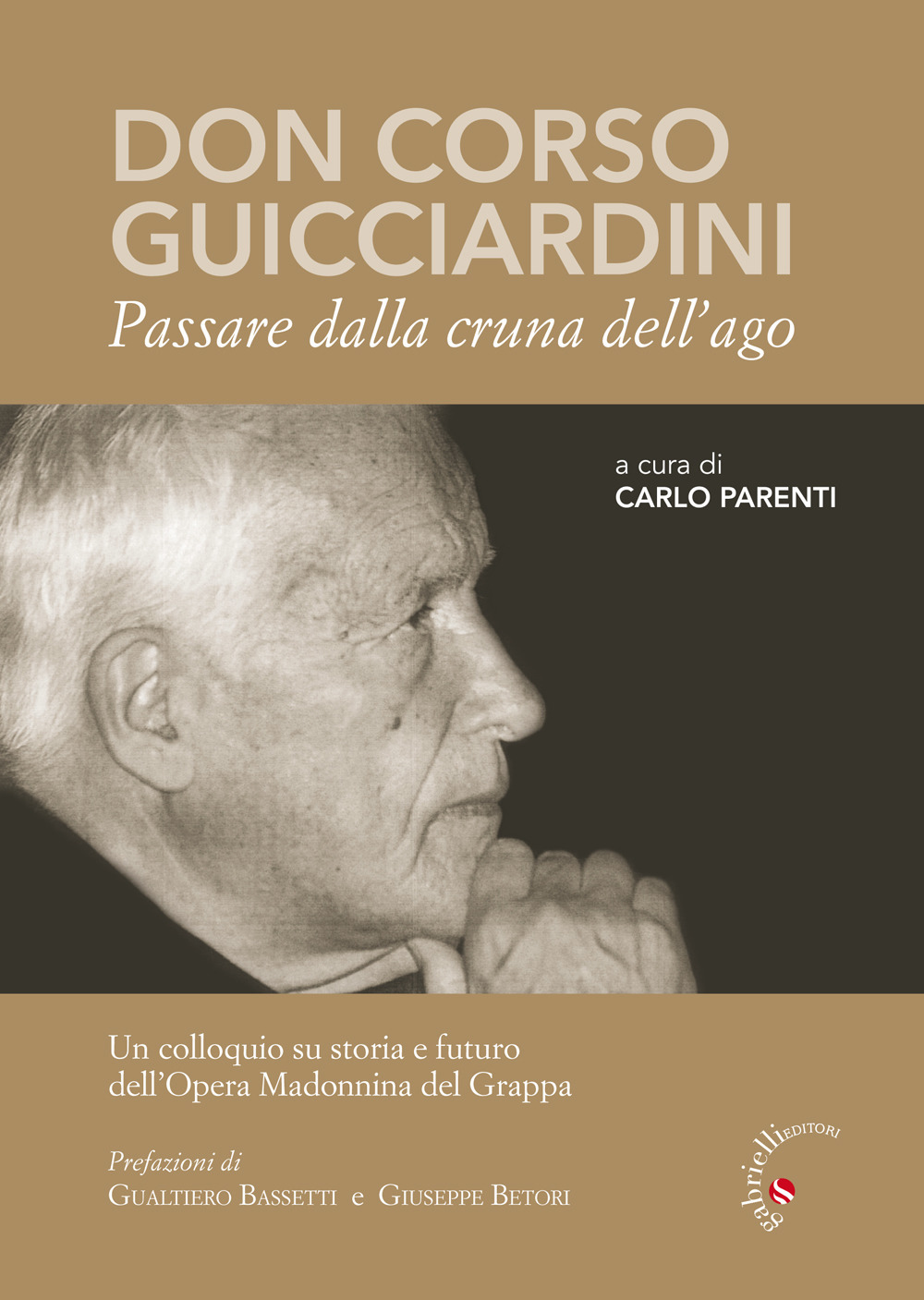 Don Corso Guicciardini. Passare dalla cruna dell'ago. Un colloquio su storia e futuro dell'Opera Madonnina del Grappa