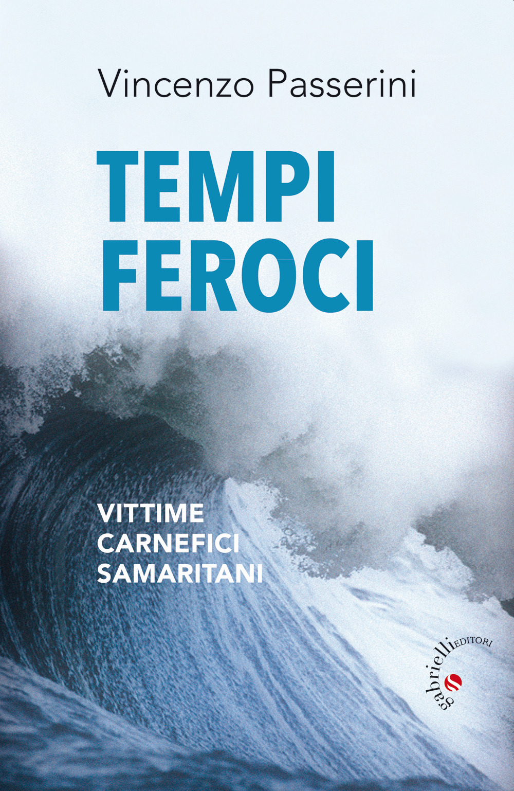 Tempi feroci. Vittime, carnefici, samaritani