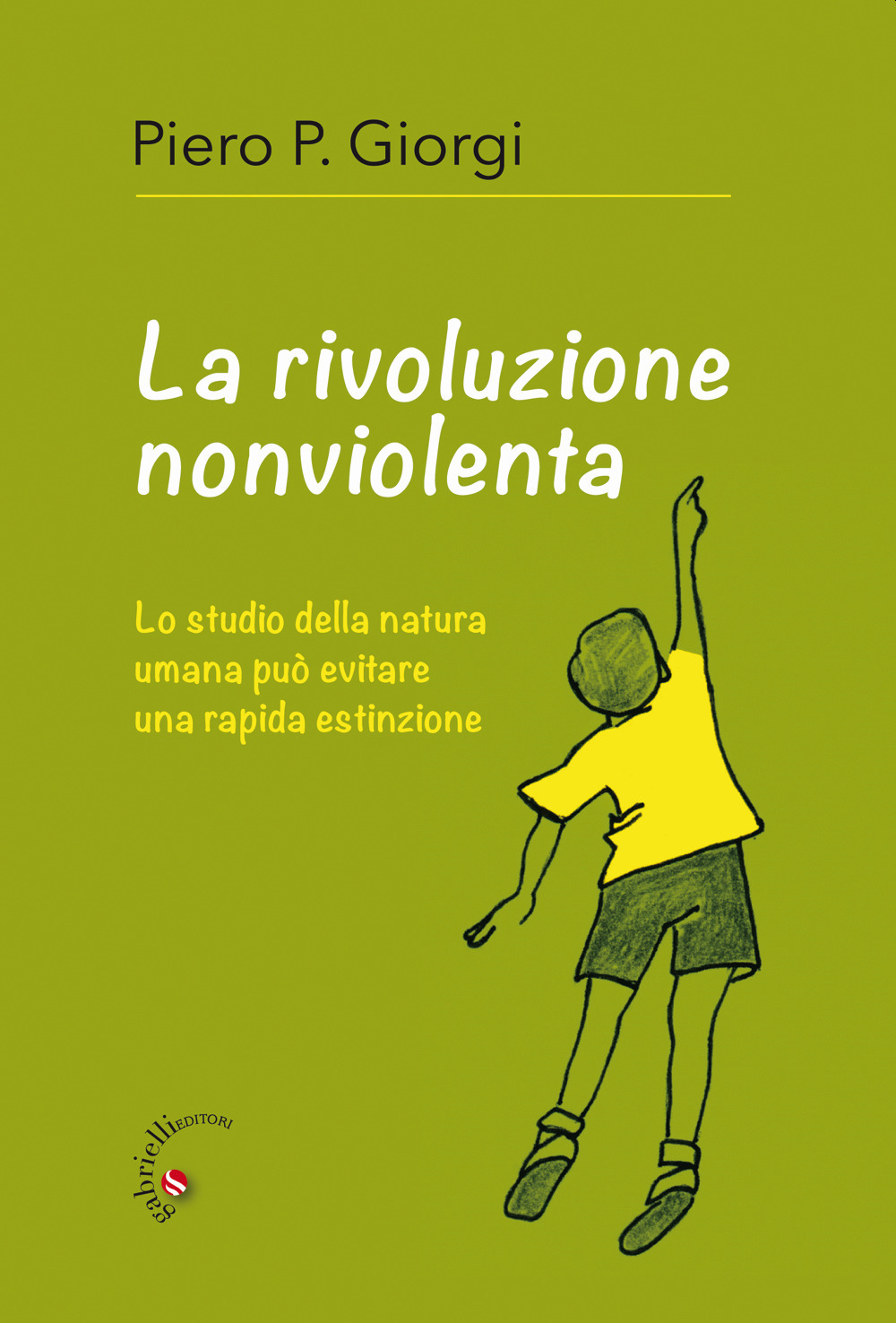 La rivoluzione nonviolenta. Lo studio della natura umana può evitare una rapida estinzione