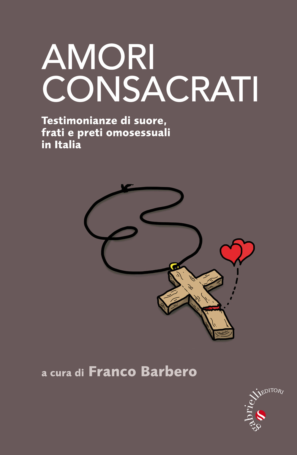 Amori consacrati. Testimonianze di suore, frati e preti omosessuali in Italia
