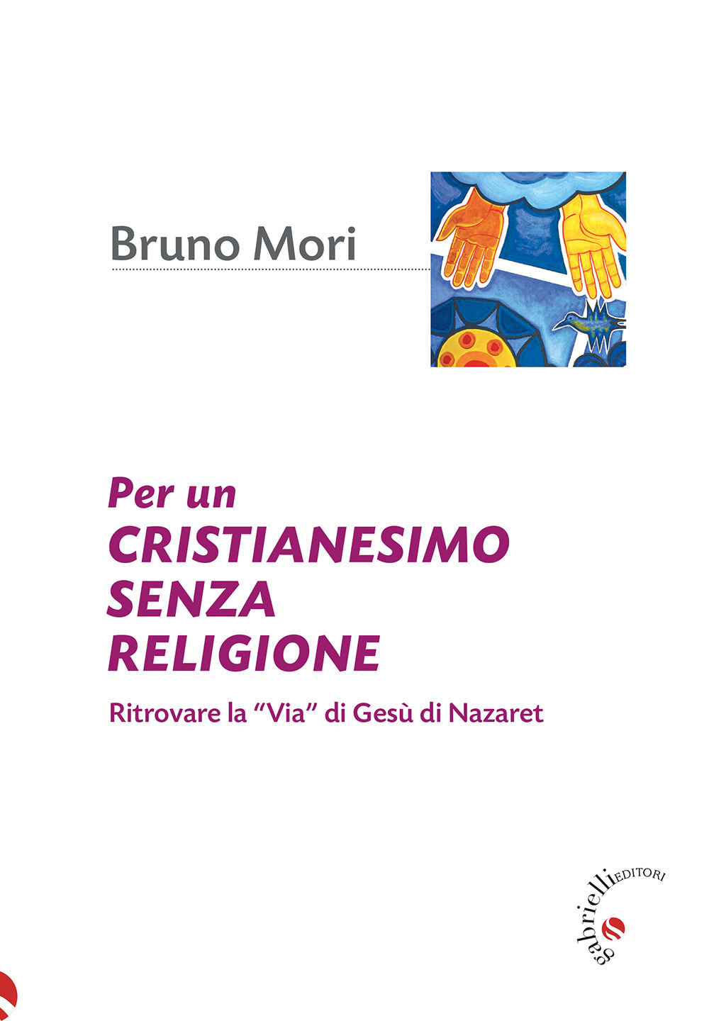 Per un cristianesimo senza religione. Ritrovare la «via» di Gesù di Nazaret