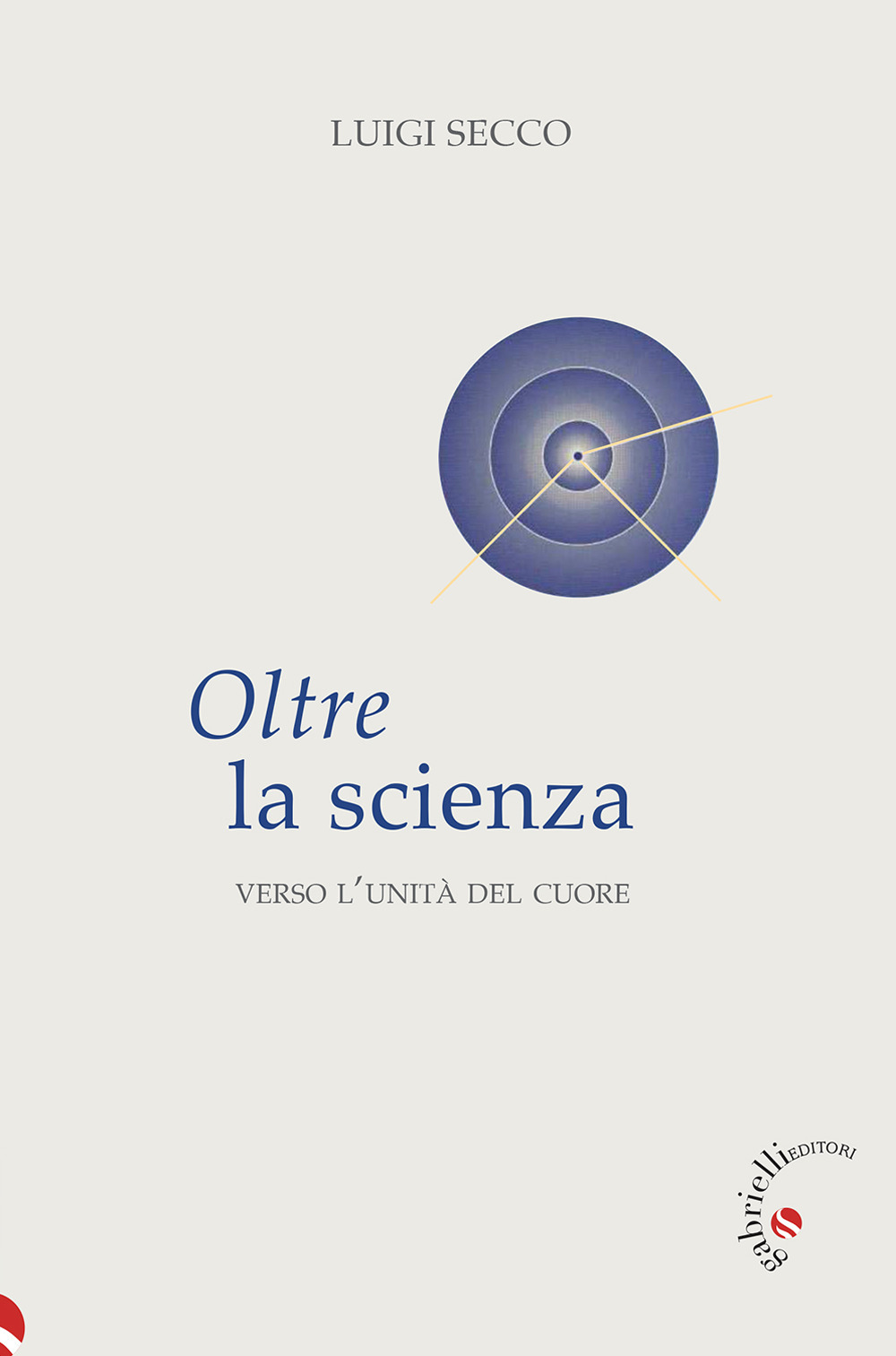 Oltre la scienza. Verso l'unità del cuore