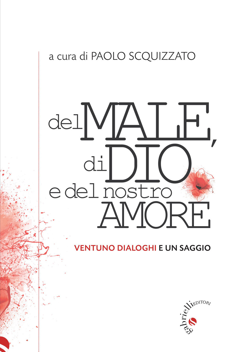 Del male, di Dio e del nostro amore. Ventuno dialoghi e un saggio