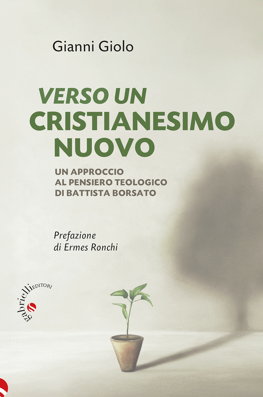 Verso un cristianesimo nuovo. Un approccio al pensiero teologico di Battista Borsato