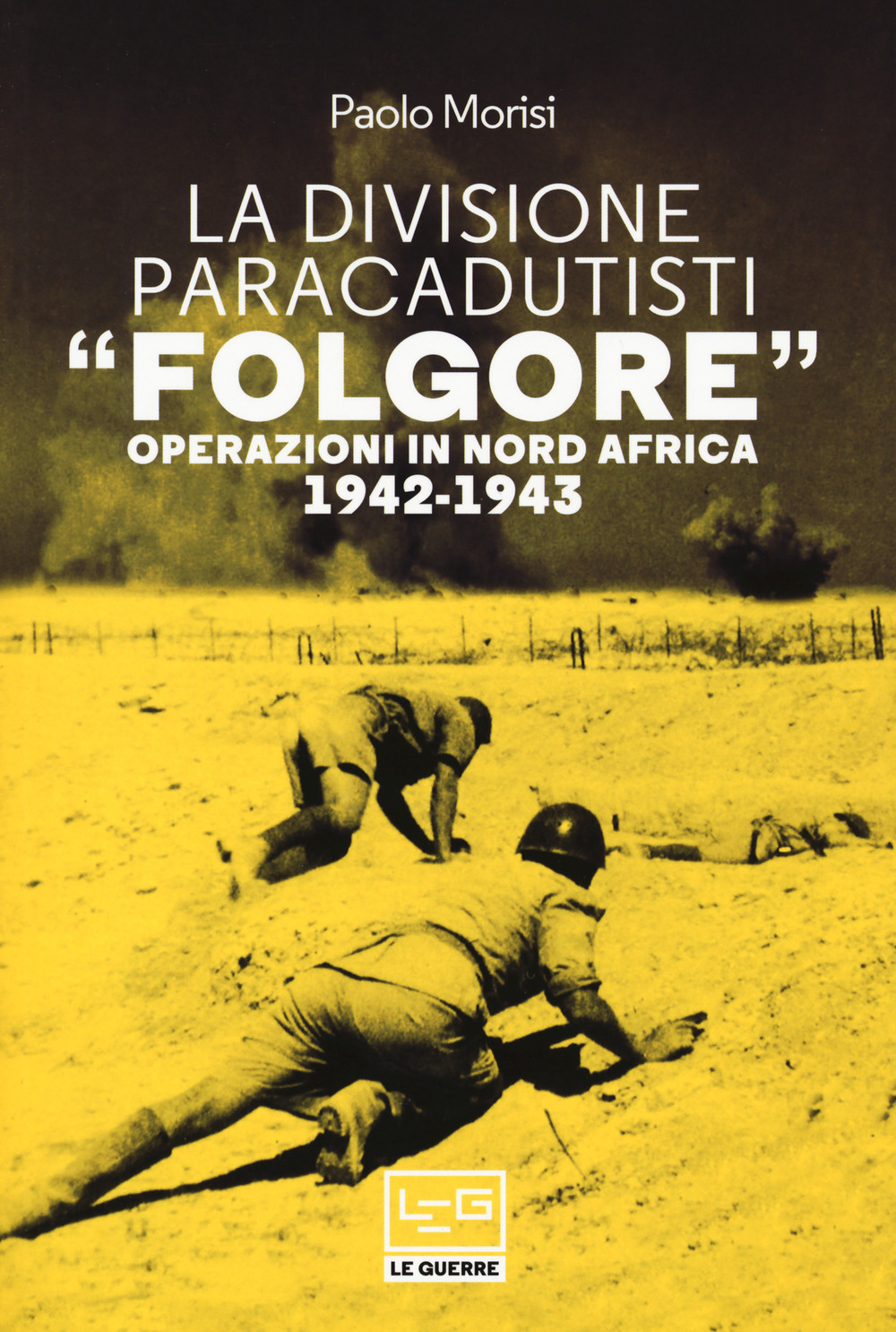 La divisione paracadutisti «Folgore». Operazioni in Nord Africa 1942-1943