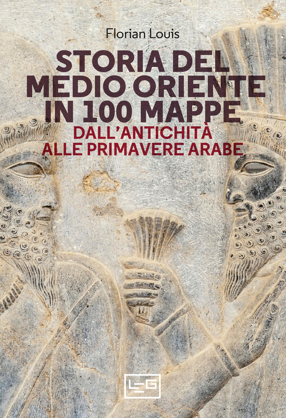 Storia del Medio Oriente in 100 mappe. Dall'antichità alle primavere arabe