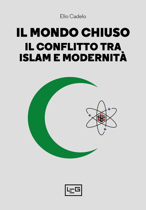 MONDO CHIUSO - IL CONFLITTO TRA ISLAM E MODERNITA\' di CADELO ELIO