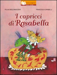 I capricci di Rosabella. Ediz. illustrata