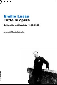 Emilio Lussu. Tutte le opere. Vol. 2: L'esilio antifascista 1927-1943