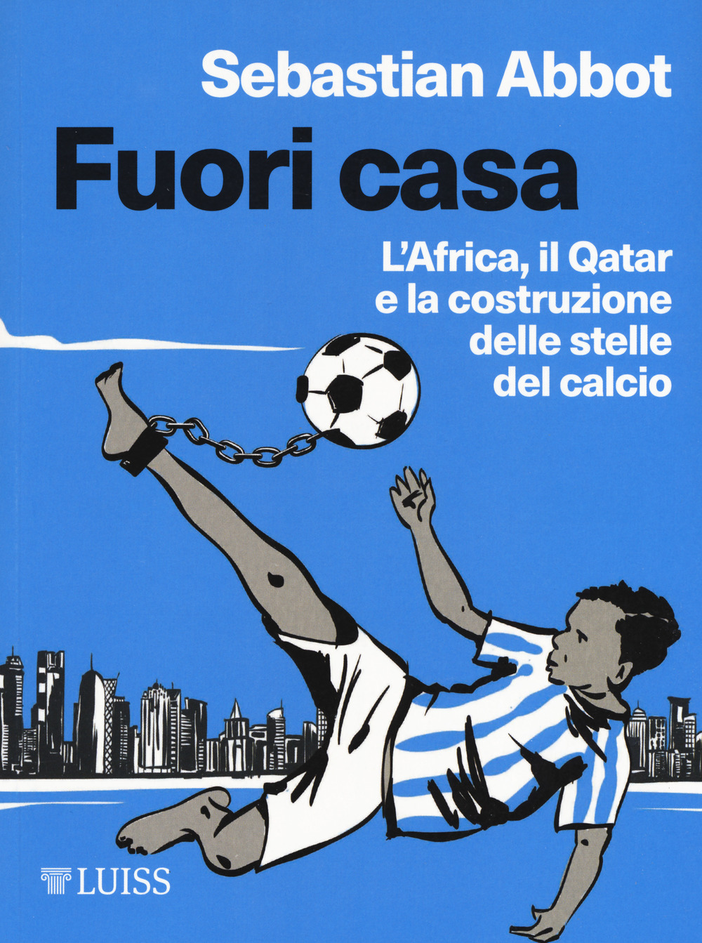 Fuori casa. L'Africa, il Qatar e la costruzione delle stelle del calcio