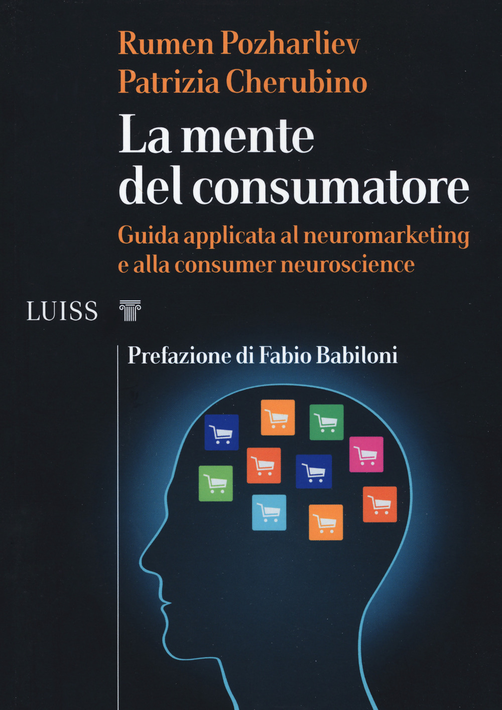 La mente del consumatore. Guida applicata al neuromarketing e alla consumer neuroscience