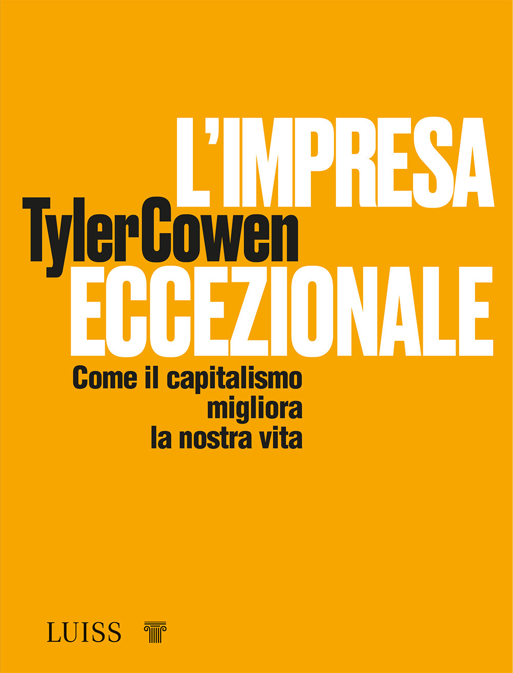 L'impresa eccezionale. Come il capitalismo migliora la nostra vita