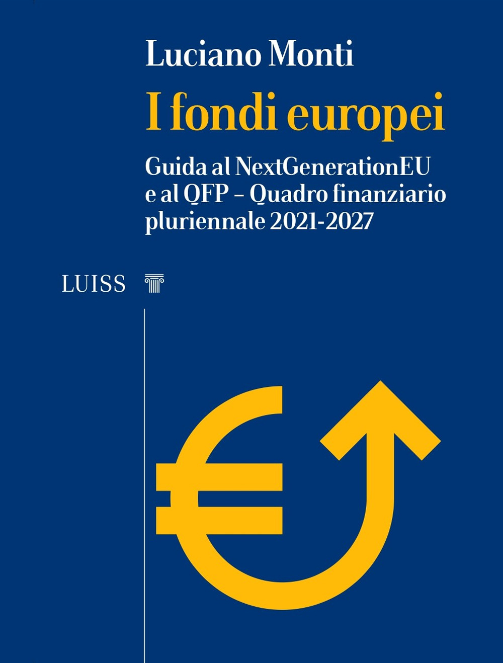 I fondi europei. Guida al NextGeneration EU e al QFP. Quadro Finanziario Pluriennale 2021-2027