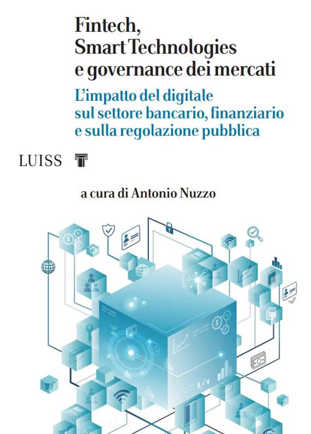 Fintech, Smart Technologies e governance dei mercati. L'impatto del digitale sul settore bancario, finanziario e sulla regolazione pubblica