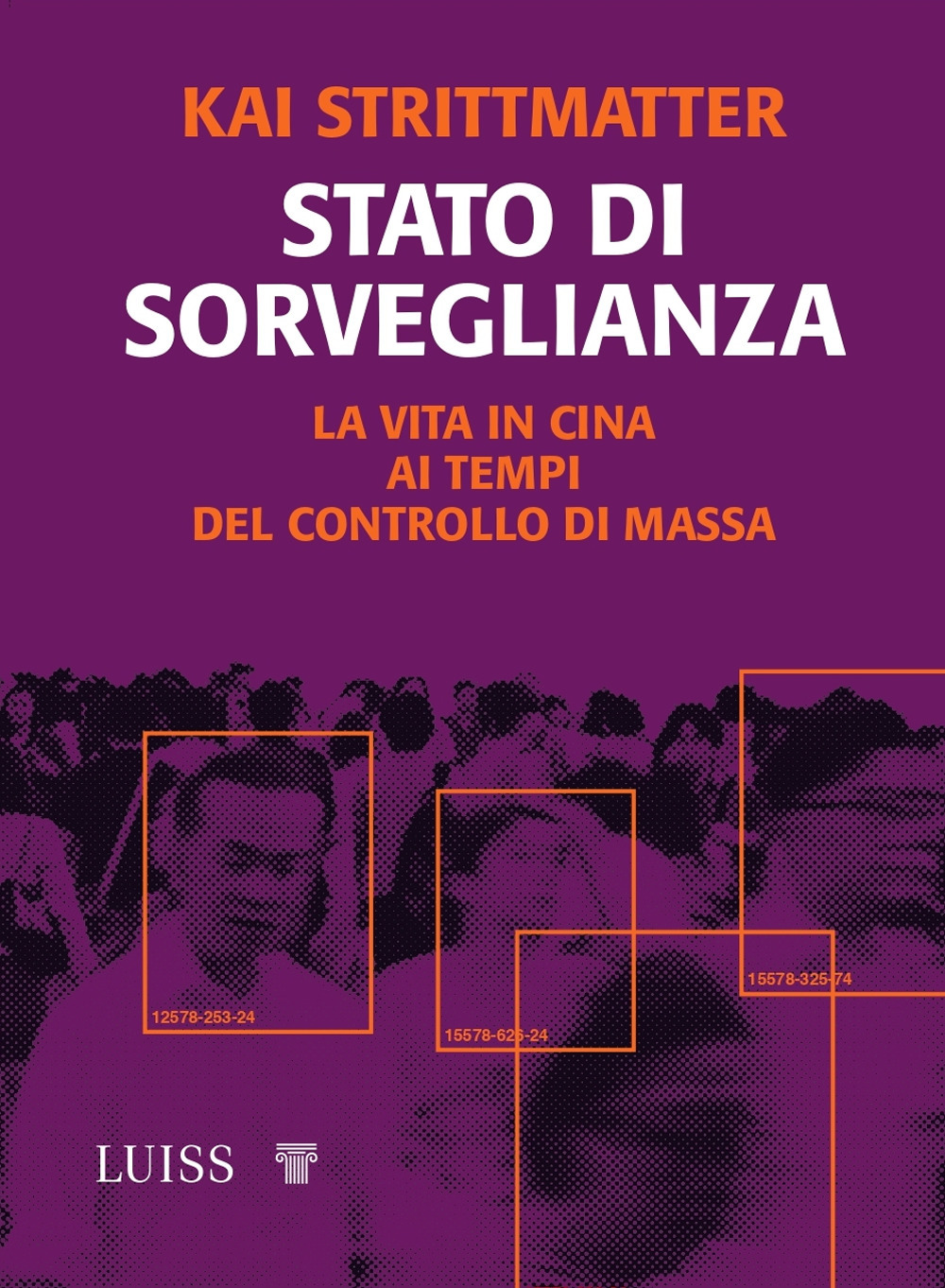 Stato di sorveglianza. La vita in Cina ai tempi del controllo di massa