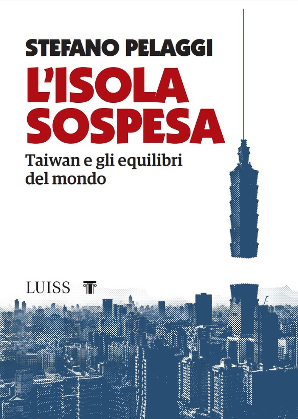 L'isola sospesa. Taiwan e gli equilibri del mondo