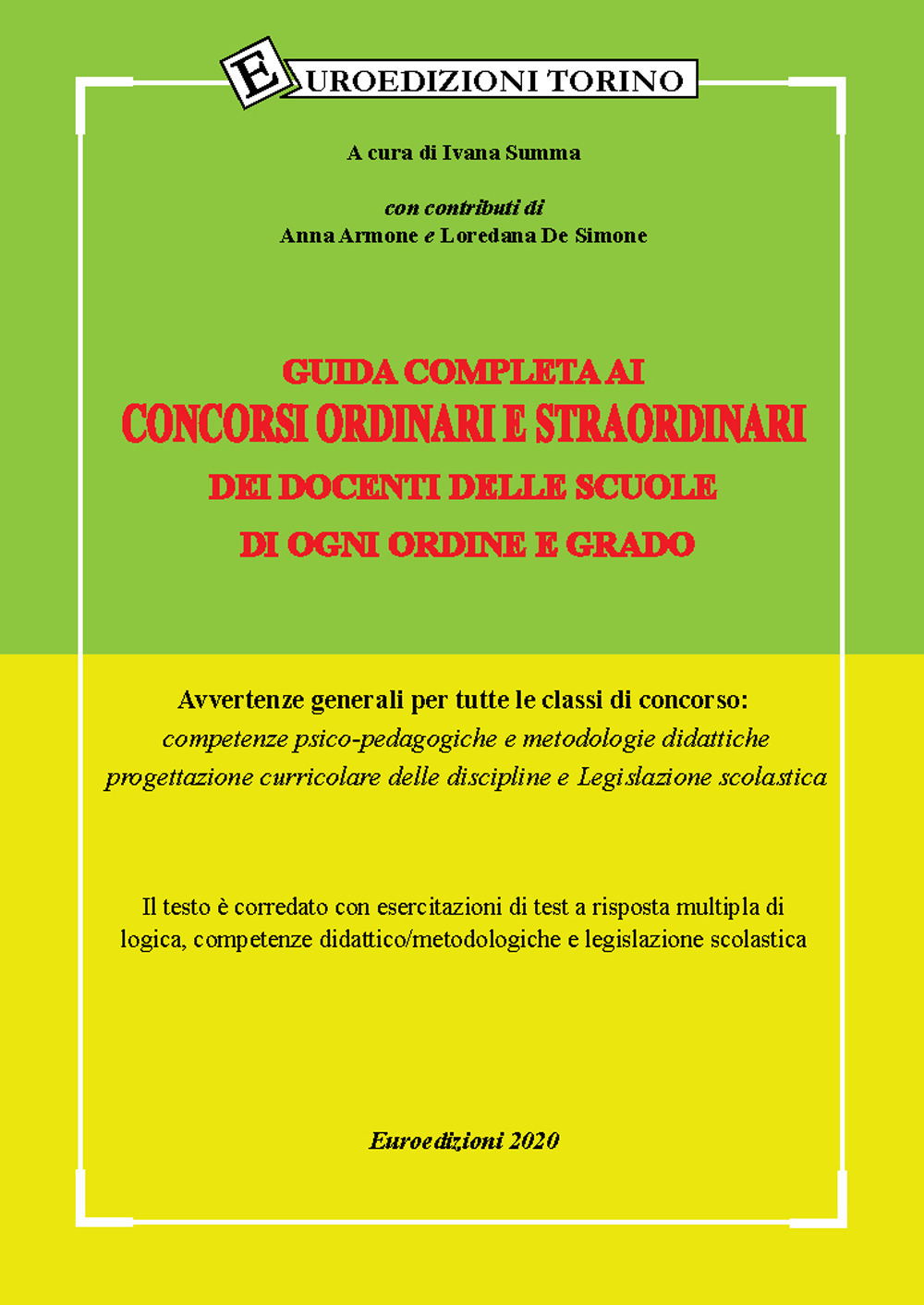 Guida completa ai concorsi ordinari e straordinari dei docenti delle scuole di ogni ordine e grado. Avvertenze generali per tutte le classi di concorso: competenze psico-pedagogiche, metodologie didattiche, progettazione curriculare delle discipline e Leg