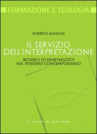 Il servizio dell'interpretazione. Modelli di ermeneutica nel pensiero contemporaneo