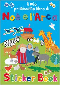 Il mio primissimo libro di Noè e l'Arca. Con adesivi. Ediz. illustrata