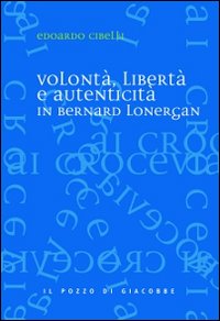 Volontà, libertà e autenticità in Bernard Lonergan