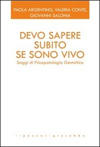 Devo sapere subito se sono vivo. Saggi di psicopatologia gestaltica