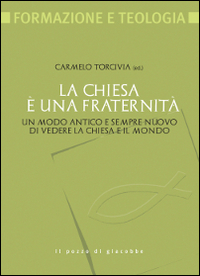 La Chiesa è una fraternità. Un modo antico e sempre nuovo di vedere la Chiesa e il mondo