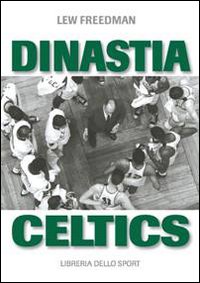 Dinastia Celtics. L'ascesa dei Boston Celtics