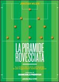 La piramide rovesciata. La storia del calcio vista attraverso le più leggendarie tattiche di gioco