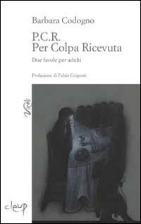 P.C.R. Per colpa ricevuta