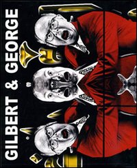 Gilbert & George. Ediz. illustrata