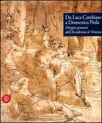 Da Luca Cambiaso a Domenico Piola. Disegni genovesi dell'Accademia di Venezia. Ediz. illustrata
