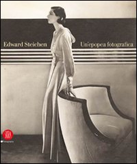 Edward Steichen: una epopea fotografica. Ediz. illustrata