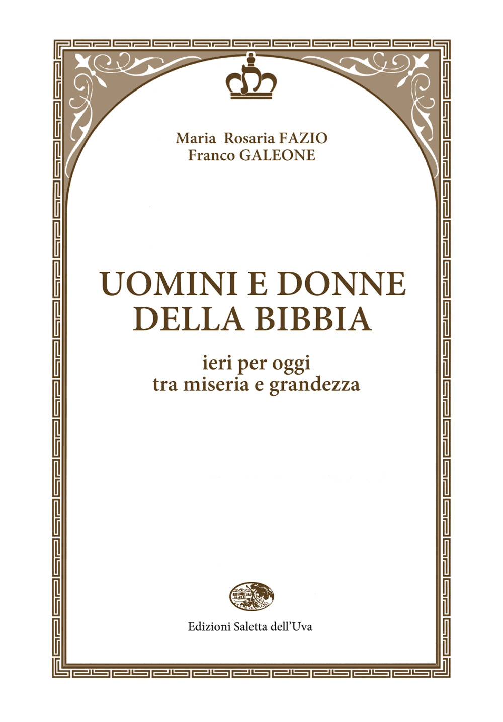 Uomini e donne della Bibbia. Ieri per oggi tra miseria e grandezza