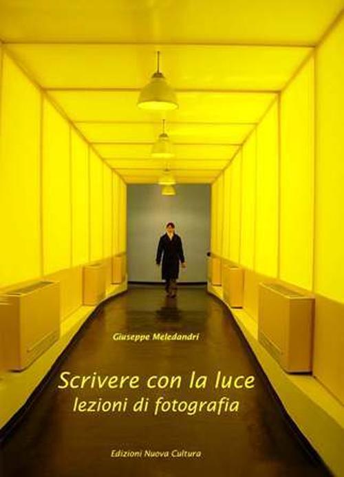 Scrivere con la luce. Lezioni di fotografia. Ediz. illustrata