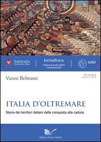 Italia d'oltremare. Storie dei territori italiani dalla conquista alla caduta