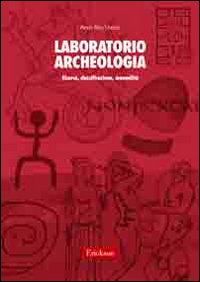 Laboratorio archeologia. Ricerca, classificazione, manualità