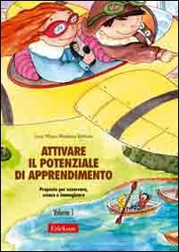 Attivare il potenziale di apprendimento. Vol. 1: Proposte per osservare, creare e immaginare