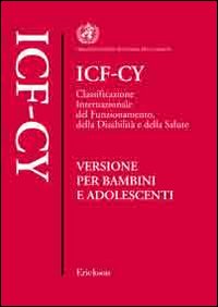 ICF-CY. Classificazione internazionale del funzionamento, della disabilità e della salute. Versione per bambini e adolescenti