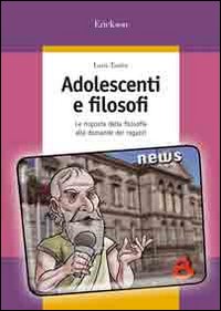 Adolescenti e filosofi. Le risposte della filosofia alle domande dei ragazzi