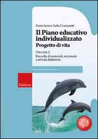 Il piano educativo individualizzato. Progetto di vita. Vol. 2: Raccolta di materiali strumenti e attività didattiche