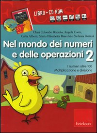 Nel mondo dei numeri e delle operazioni. Kit. Con CD-ROM. Vol. 2: I numeri oltre 100. Moltiplicazione e divisione
