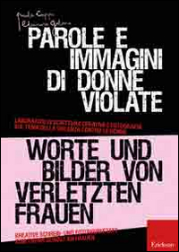 Parole e immagini di donne violate. Laboratori di scrittura creativa e fotografia sul tema della violenza contro le donne. Ediz. italiana e tedesca