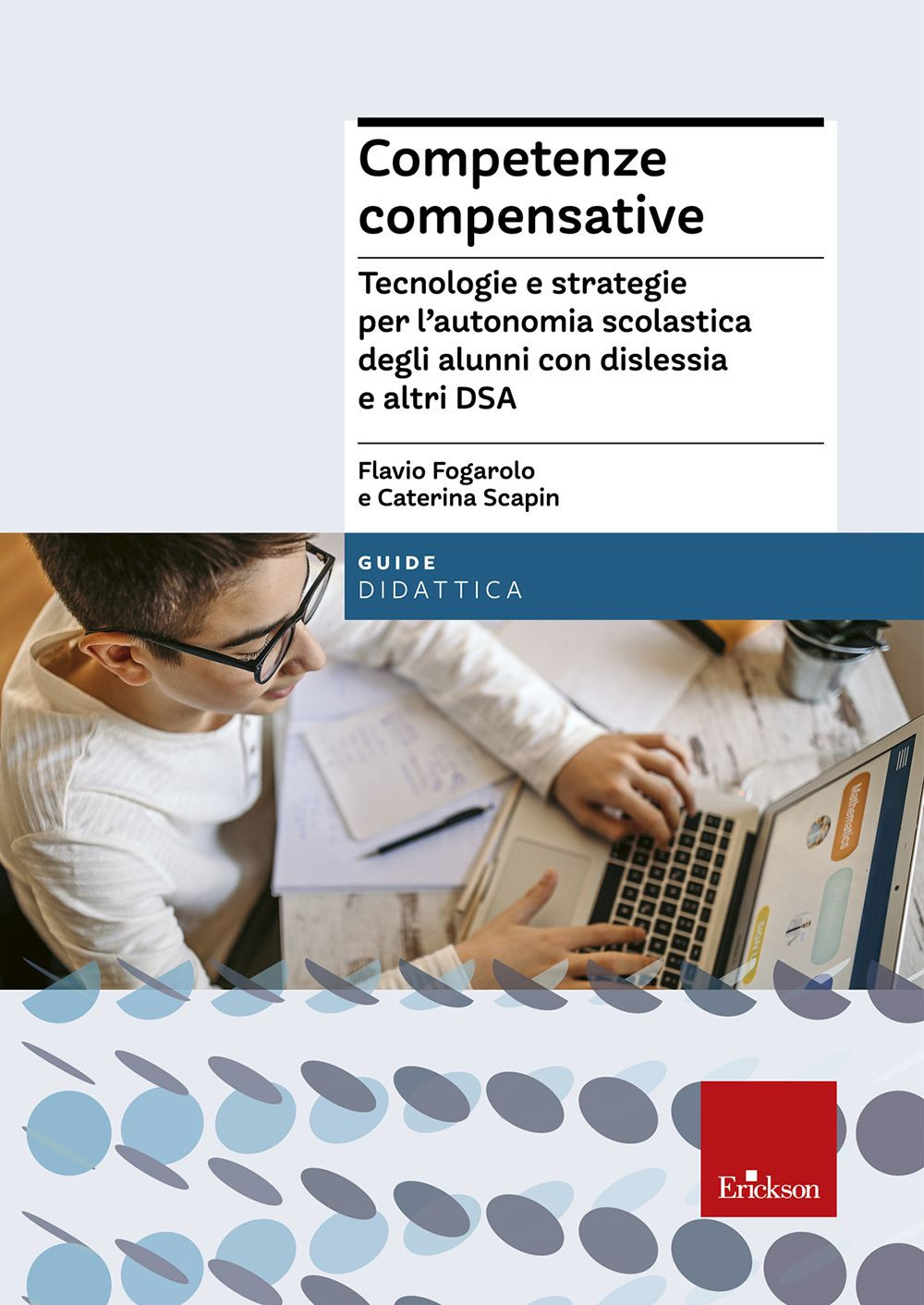 Competenze compensative. Tecnologie e strategie per l'autonomia scolastica degli alunni con dislessia e altri DSA