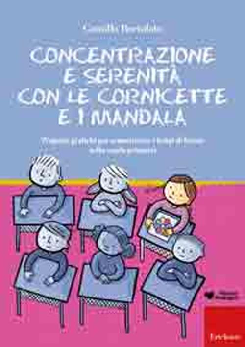 Concentrazione e serenità con le cornicette e i mandala. Proposte grafiche per armonizzare i tempi di lavoro nella scuola primaria