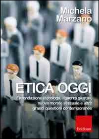 Etica oggi. Fecondazione eterologa, «guerra giusta», nuova morale sessuale e altre grandi questioni contemporanee