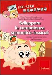 Sviluppare le competenze semantico-lessicali. Attività per il potenziamento del linguaggio. Con CD-ROM