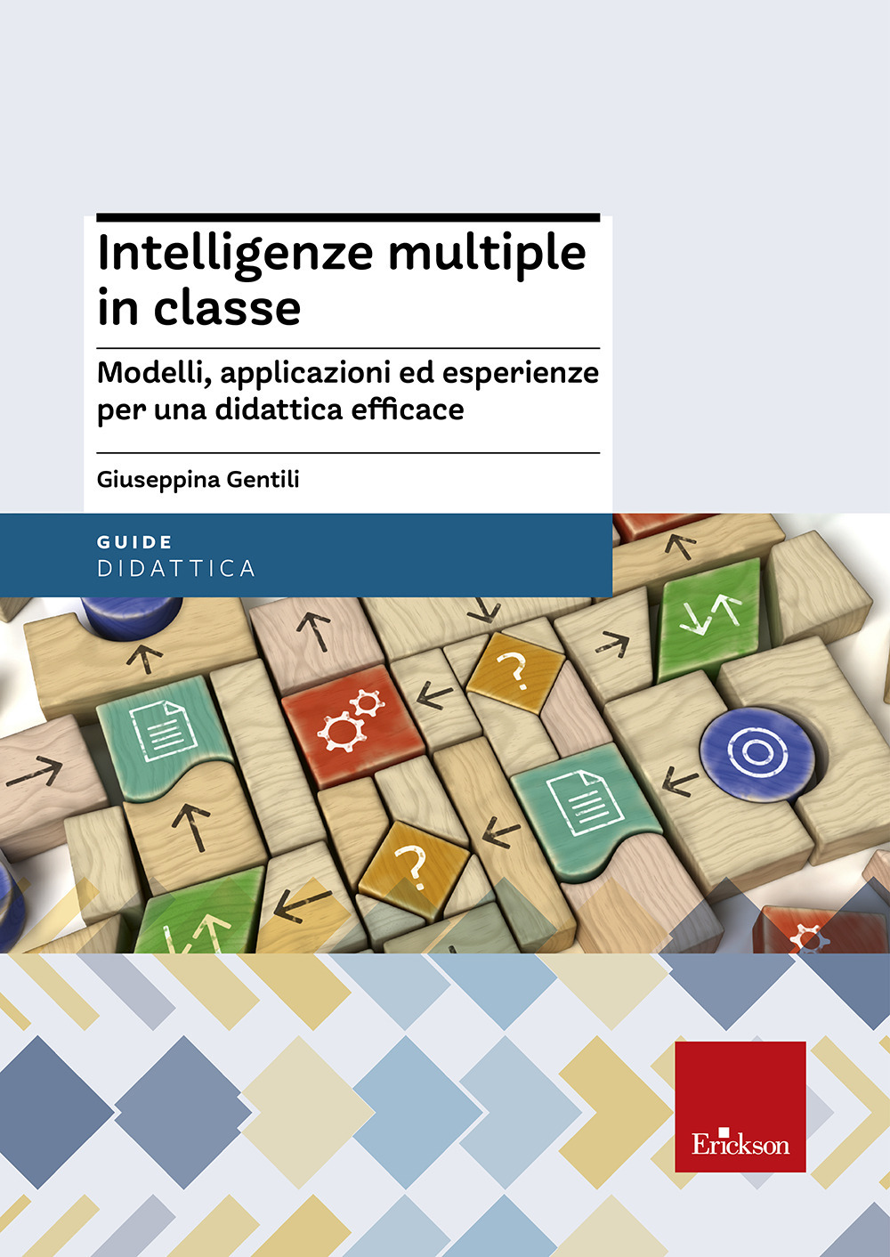 Intelligenze multiple in classe. Modelli, applicazioni ed esperienze per la didattica efficace