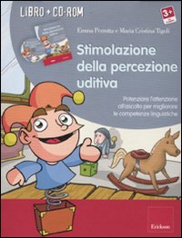 Stimolazione della percezione uditiva. Potenziare l'attenzione all'ascolto per migliorare le competenze linguistiche. Con CD-ROM