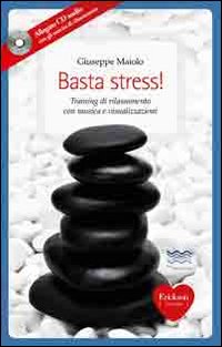 Basta stress! Training di rilassamento con musica e visualizzazioni. Con CD Audio